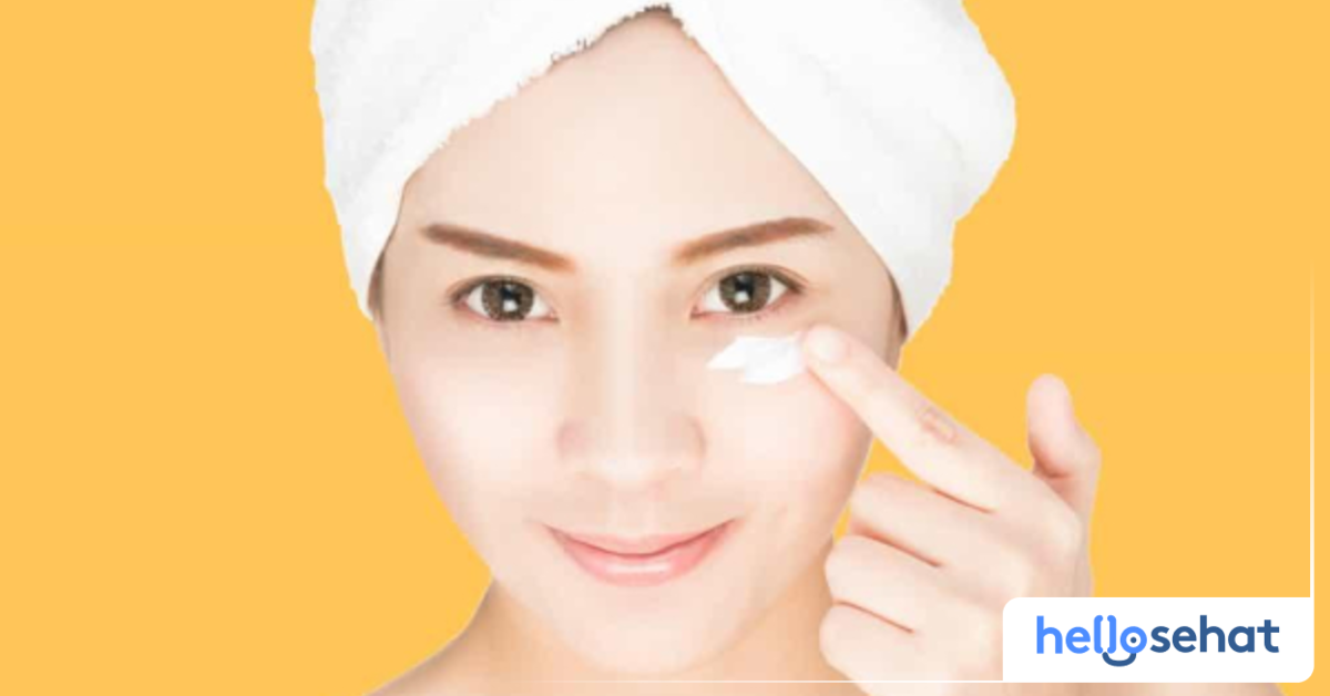 4 Manfaat Eye Cream, Bantu Atasi Kerutan Hello Sehat