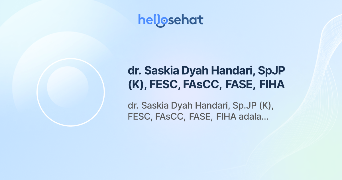 dr. Saskia Dyah Handari, SpJP (K), FESC, FAsCC, FASE, FIHA, Kardiologi ...