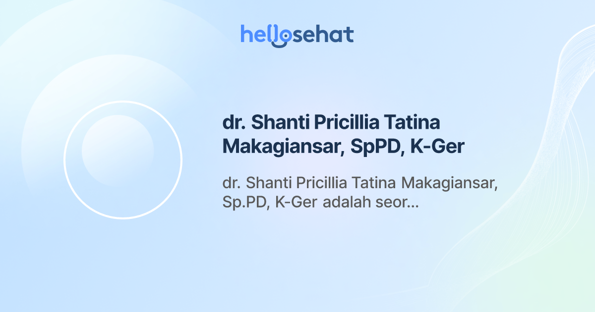 dr. Shanti Pricillia Tatina Makagiansar, SpPD, K-Ger, Penyakit Dalam ...