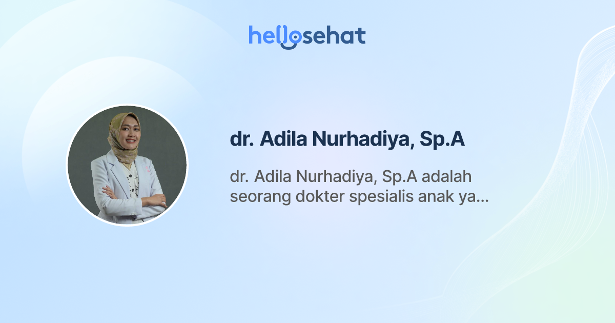 dr. Adila Nurhadiya, Sp.A, Kesehatan anak - Buat Booking Online ...