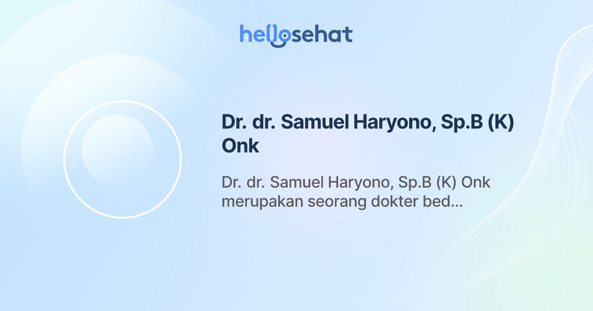 Dr. dr. Samuel Haryono, Sp.B (K) Onk, Bedah Onkologi (Kanker) - Buat ...