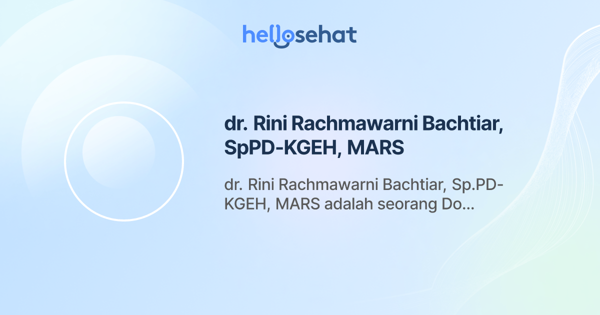 dr. Rini Rachmawarni Bachtiar, SpPD-KGEH, MARS, Penyakit Dalam ...