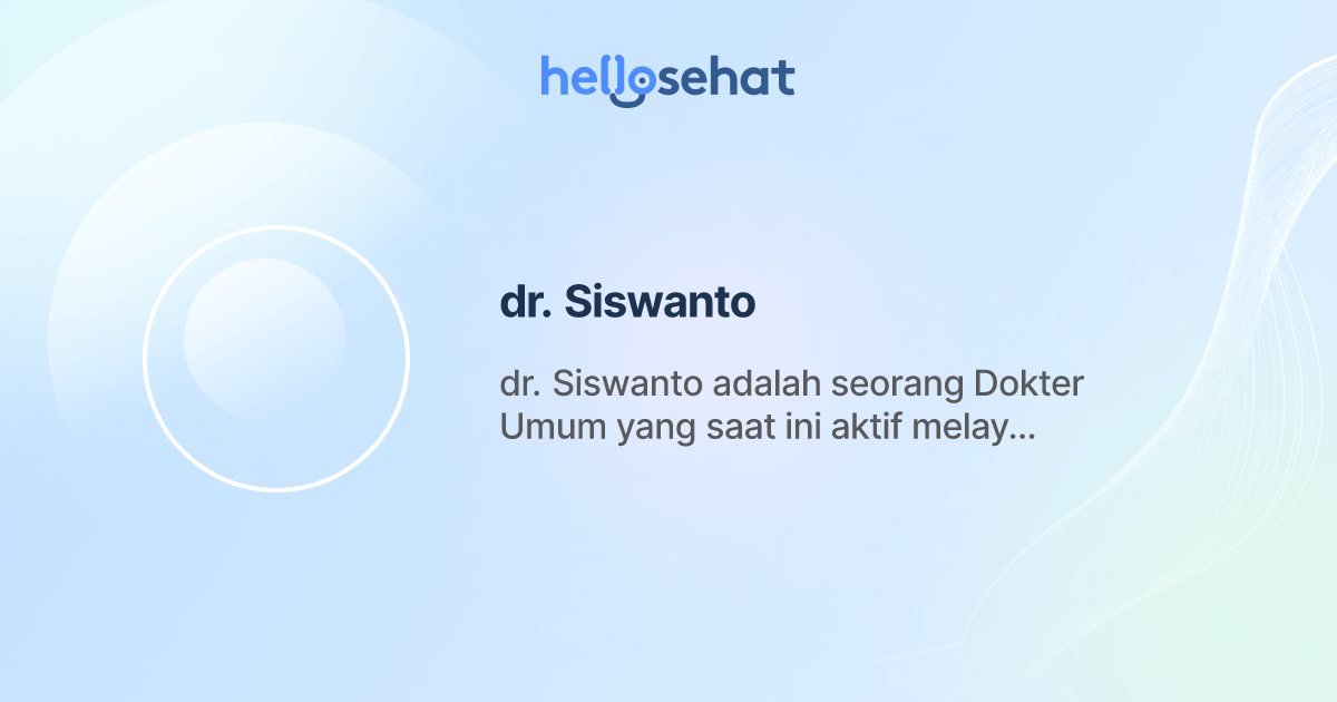 dr. Siswanto, Dokter Umum - Buat Booking Online - HelloSehat